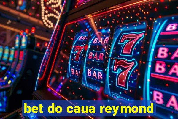 bet do caua reymond